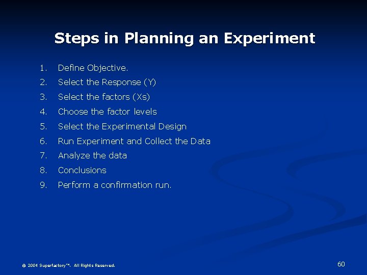 Steps in Planning an Experiment 1. Define Objective. 2. Select the Response (Y) 3.