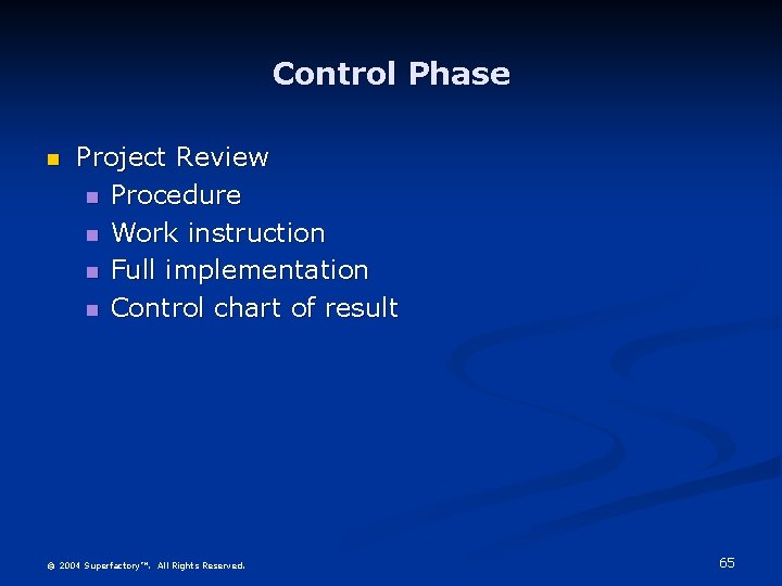 Control Phase Project Review Procedure Work instruction Full implementation Control chart of result ©