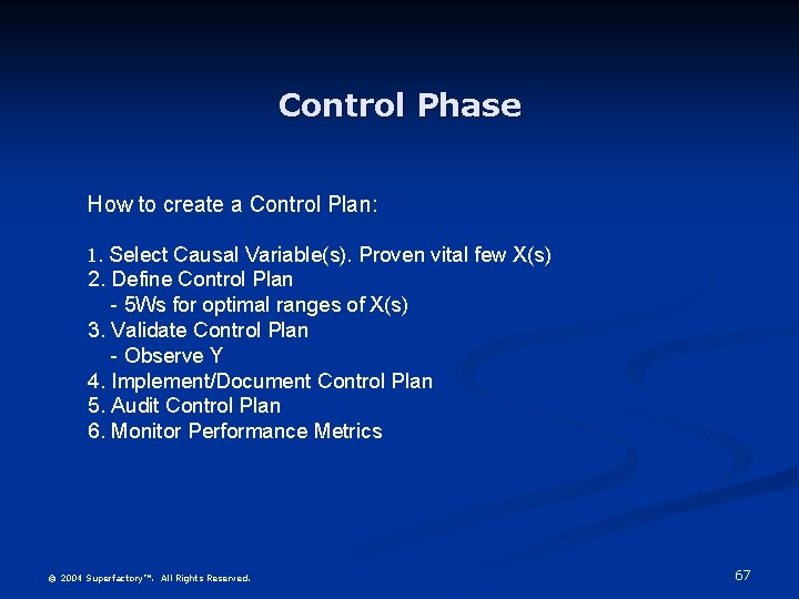 Control Phase How to create a Control Plan: 1. Select Causal Variable(s). Proven vital