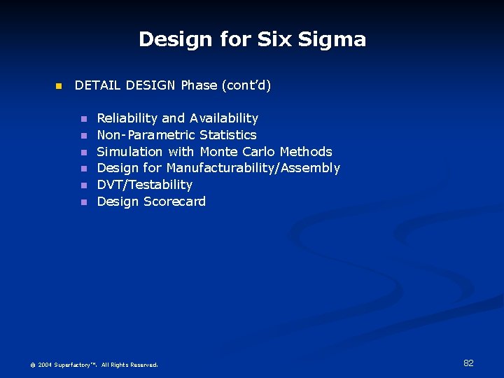 Design for Six Sigma DETAIL DESIGN Phase (cont’d) Reliability and Availability Non-Parametric Statistics Simulation