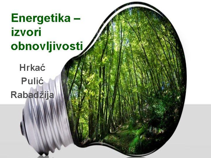 Energetika – izvori obnovljivosti Hrkać Pulić Rabadžija 