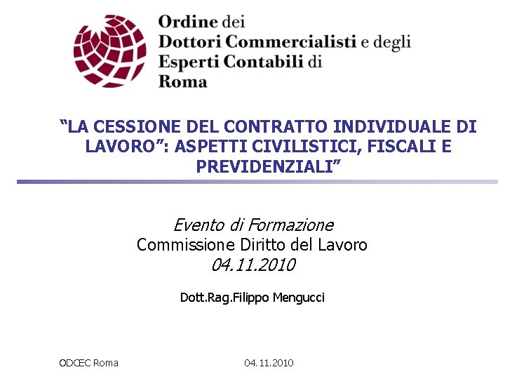 “LA CESSIONE DEL CONTRATTO INDIVIDUALE DI LAVORO”: ASPETTI CIVILISTICI, FISCALI E PREVIDENZIALI” Evento di