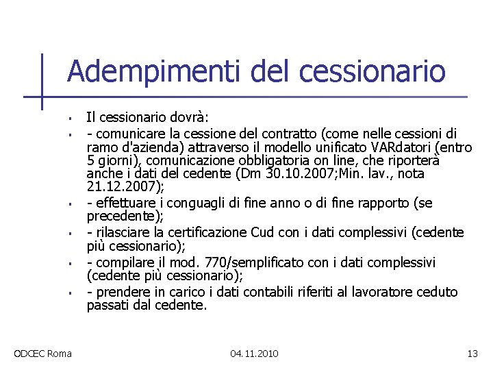 Adempimenti del cessionario § § § ODCEC Roma Il cessionario dovrà: - comunicare la