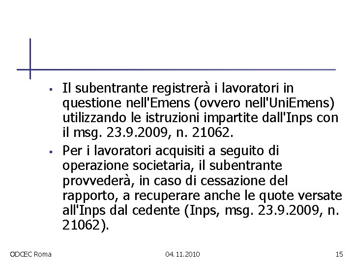 § § ODCEC Roma Il subentrante registrerà i lavoratori in questione nell'Emens (ovvero nell'Uni.