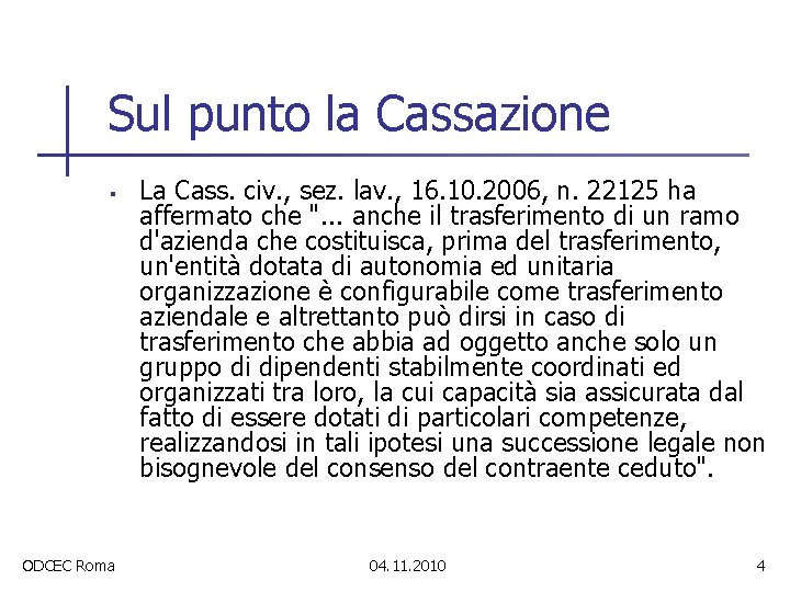 Sul punto la Cassazione § ODCEC Roma La Cass. civ. , sez. lav. ,