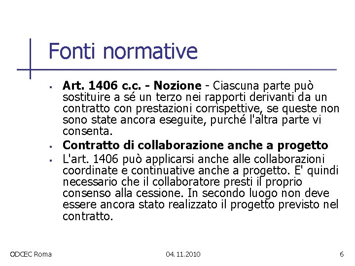 Fonti normative § § § ODCEC Roma Art. 1406 c. c. - Nozione -