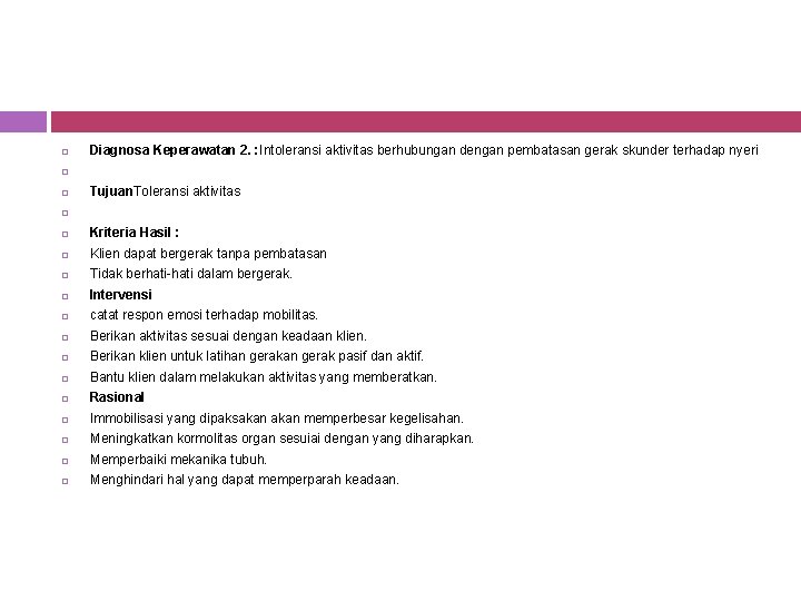 Diagnosa Keperawatan 2. : Intoleransi aktivitas berhubungan dengan pembatasan gerak skunder terhadap nyeri Diagnosa Keperawatan 2. : Intoleransi aktivitas berhubungan dengan pembatasan gerak skunder terhadap nyeri