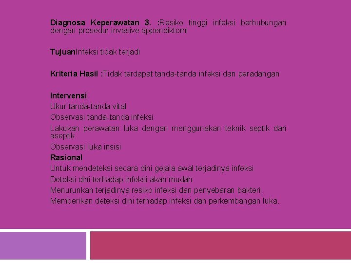 Diagnosa Keperawatan 3. : Resiko tinggi infeksi berhubungan dengan prosedur invasive appendiktomi Tujuan. Infeksi Diagnosa Keperawatan 3. : Resiko tinggi infeksi berhubungan dengan prosedur invasive appendiktomi Tujuan. Infeksi