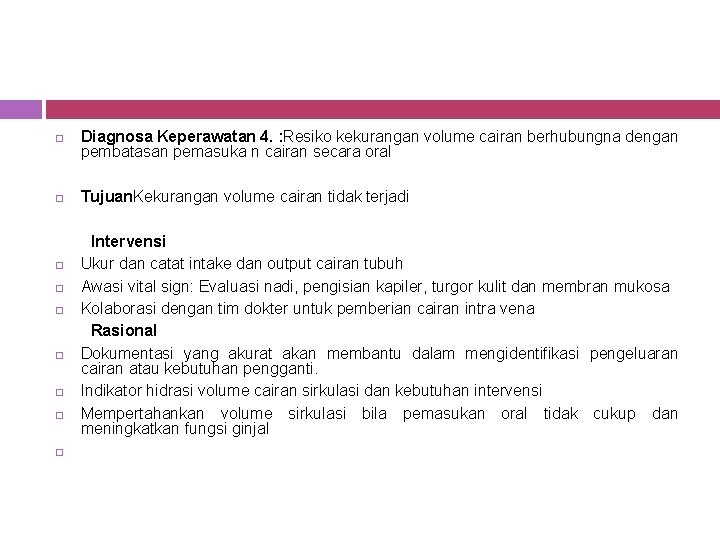 Diagnosa Keperawatan 4. : Resiko kekurangan volume cairan berhubungna dengan pembatasan pemasuka n Diagnosa Keperawatan 4. : Resiko kekurangan volume cairan berhubungna dengan pembatasan pemasuka n