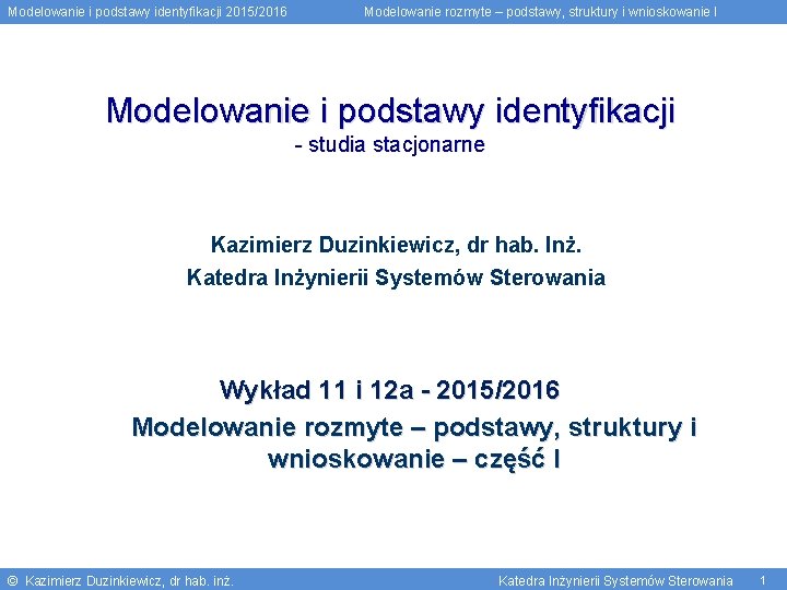 Modelowanie i podstawy identyfikacji 2015/2016 Modelowanie rozmyte – podstawy, struktury i wnioskowanie I Modelowanie