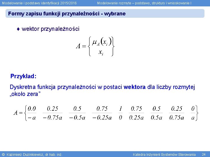 Modelowanie i podstawy identyfikacji 2015/2016 Modelowanie rozmyte – podstawy, struktury i wnioskowanie I Formy