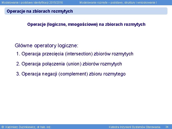 Modelowanie i podstawy identyfikacji 2015/2016 Modelowanie rozmyte – podstawy, struktury i wnioskowanie I Operacje