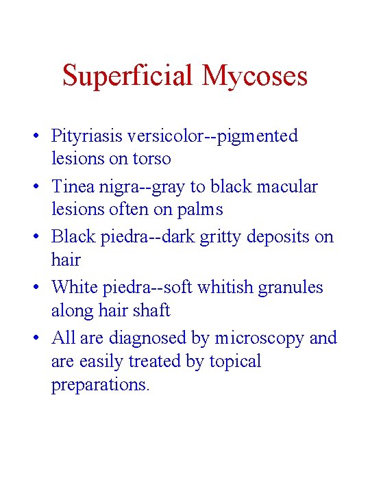 Superficial Mycoses • Pityriasis versicolor--pigmented lesions on torso • Tinea nigra--gray to black macular