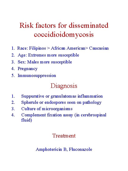 Risk factors for disseminated coccidioidomycosis 1. Race: Filipinos > African American> Caucasian 2. Age: