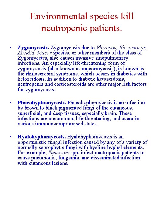 Environmental species kill neutropenic patients. • Zygomycosis due to Rhizopus, Rhizomucor, Absidia, Mucor species,