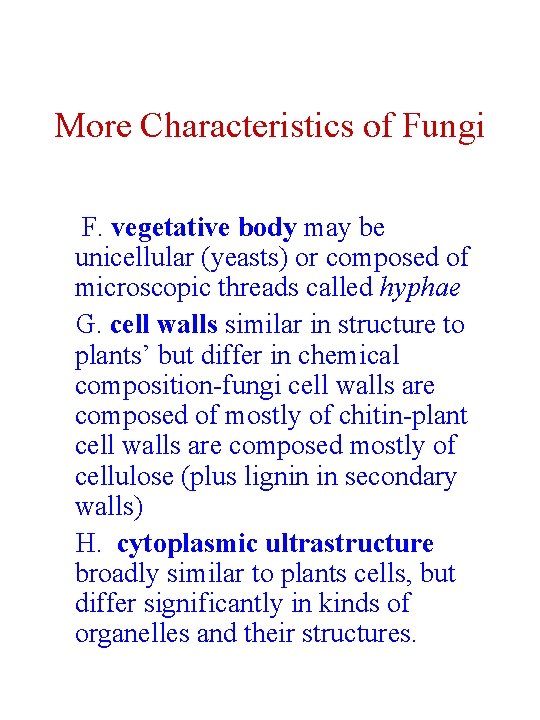 More Characteristics of Fungi F. vegetative body may be unicellular (yeasts) or composed of