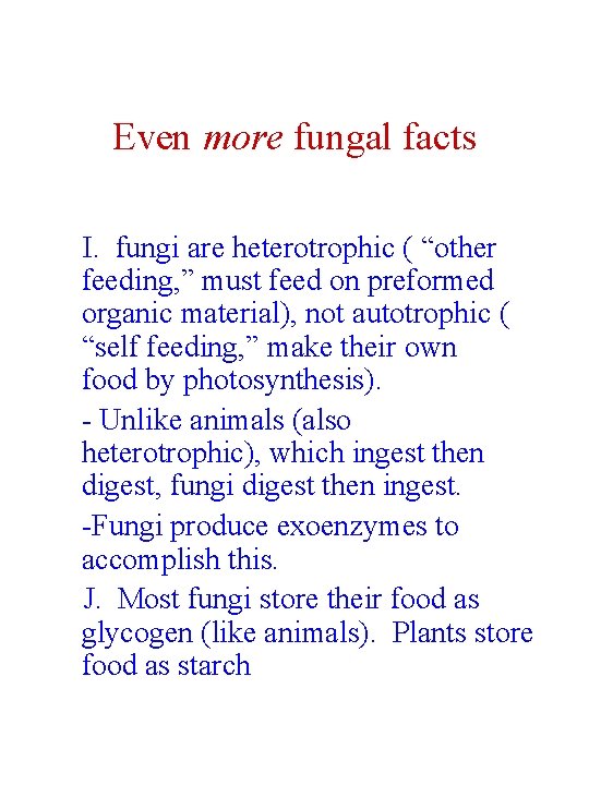 Even more fungal facts I. fungi are heterotrophic ( “other feeding, ” must feed