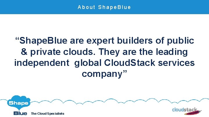 About Shape. Blue “Shape. Blue are expert builders of public & private clouds. They