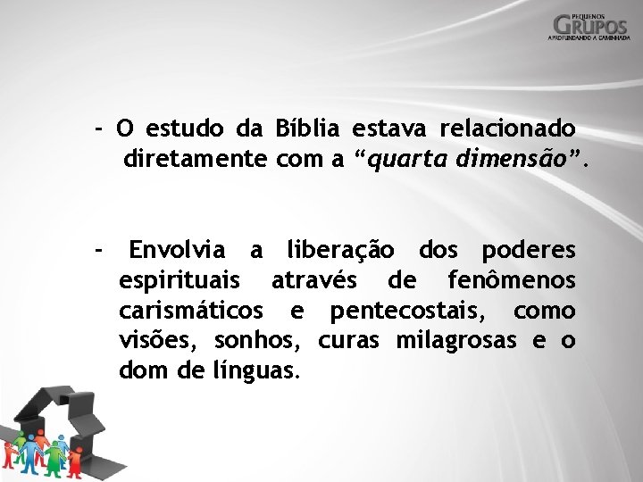 - O estudo da Bíblia estava relacionado diretamente com a “quarta dimensão”. - Envolvia