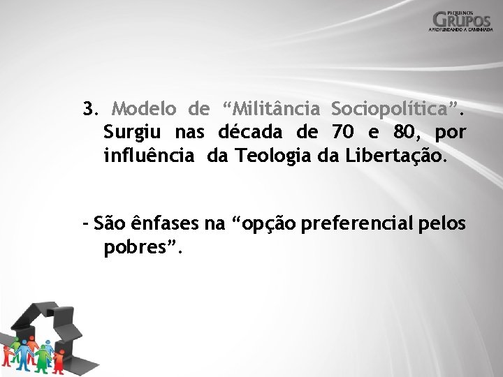 3. Modelo de “Militância Sociopolítica”. Surgiu nas década de 70 e 80, por influência