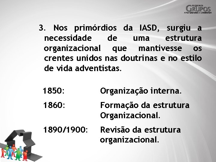 3. Nos primórdios da IASD, surgiu a necessidade de uma estrutura organizacional que mantivesse