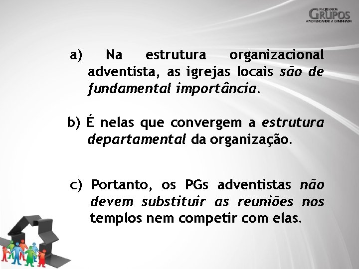 a) Na estrutura organizacional adventista, as igrejas locais são de fundamental importância. b) É