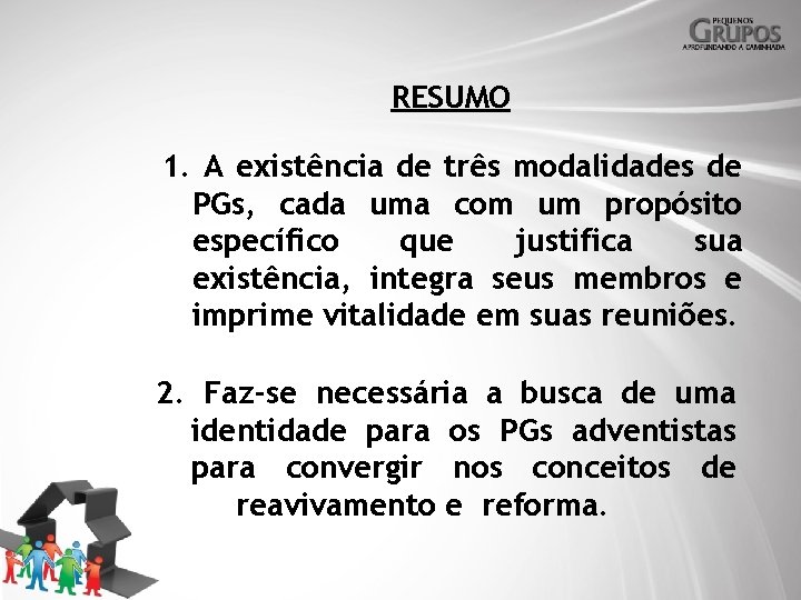 RESUMO 1. A existência de três modalidades de PGs, cada uma com um propósito