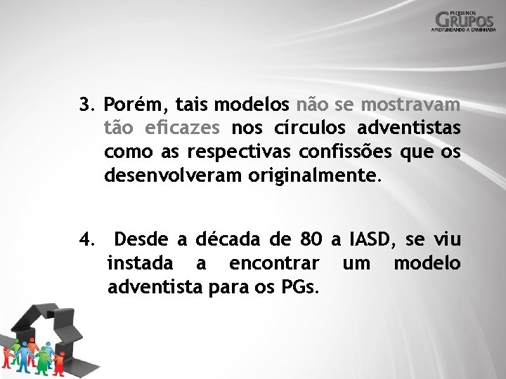3. Porém, tais modelos não se mostravam tão eficazes nos círculos adventistas como as