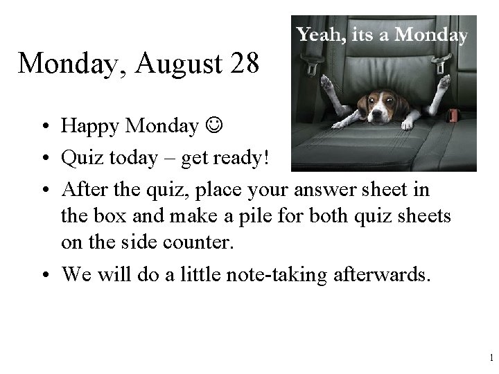 Monday, August 28 • Happy Monday • Quiz today – get ready! • After