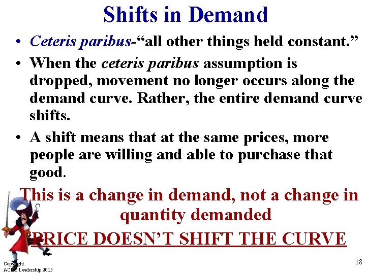 Shifts in Demand • Ceteris paribus-“all other things held constant. ” • When the