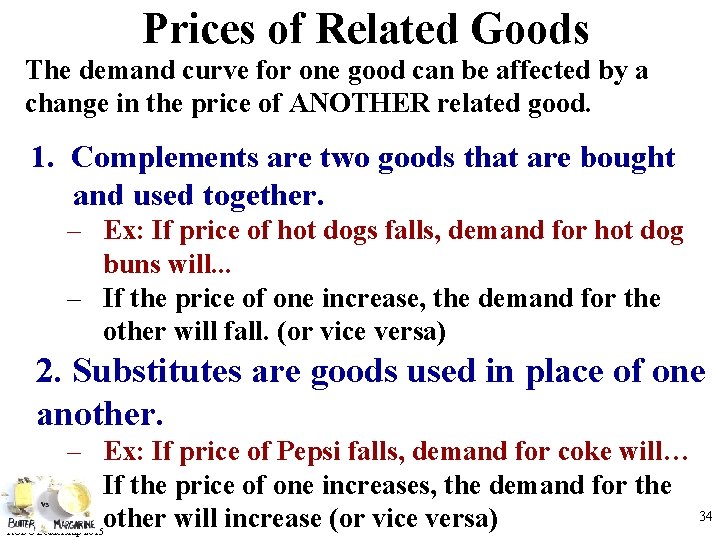 Prices of Related Goods The demand curve for one good can be affected by