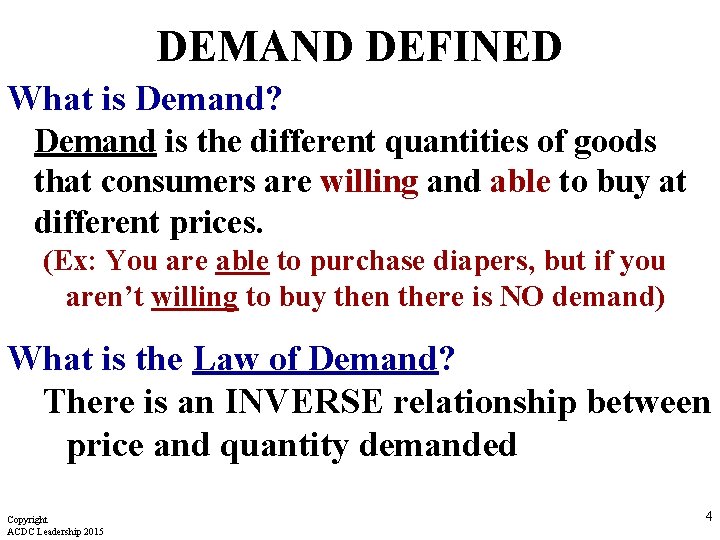 DEMAND DEFINED What is Demand? Demand is the different quantities of goods that consumers