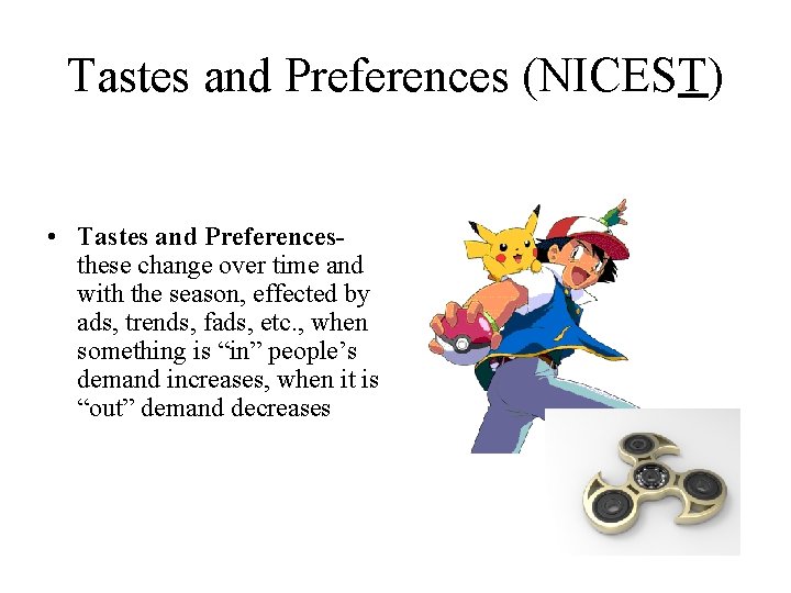 Tastes and Preferences (NICEST) • Tastes and Preferencesthese change over time and with the