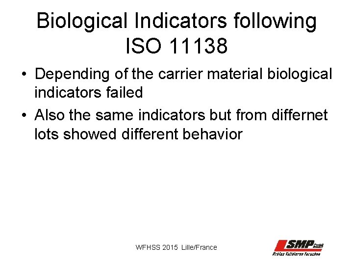 Biological Indicators following ISO 11138 • Depending of the carrier material biological indicators failed