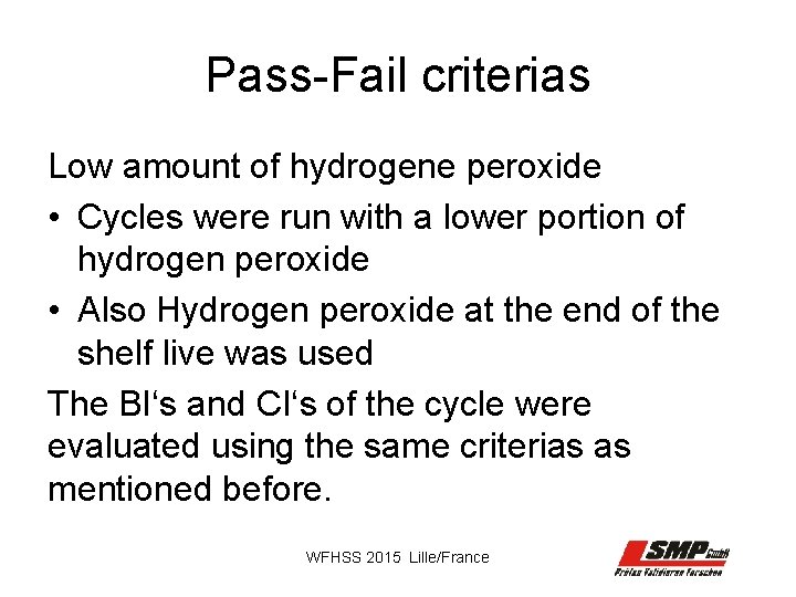 Pass-Fail criterias Low amount of hydrogene peroxide • Cycles were run with a lower