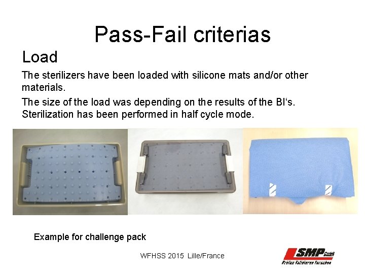 Pass-Fail criterias Load The sterilizers have been loaded with silicone mats and/or other materials.