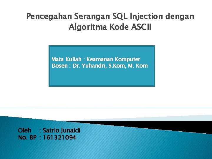 Pencegahan Serangan SQL Injection dengan Algoritma Kode ASCII Mata Kuliah : Keamanan Komputer Dosen