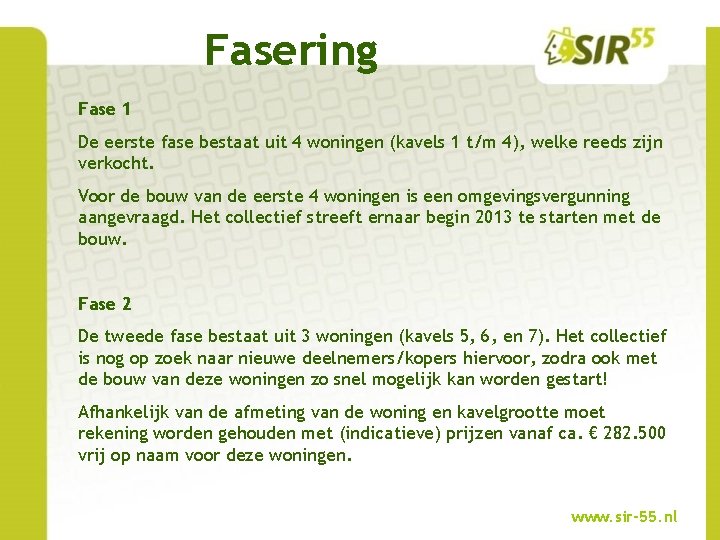 Fasering Fase 1 De eerste fase bestaat uit 4 woningen (kavels 1 t/m 4),