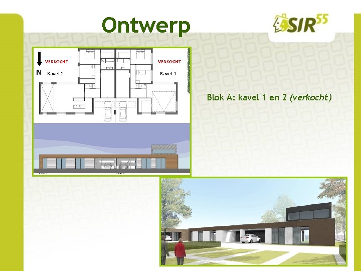 Ontwerp N VERKOCHT Kavel 2 Kavel 1 Blok A: kavel 1 en 2 (verkocht)