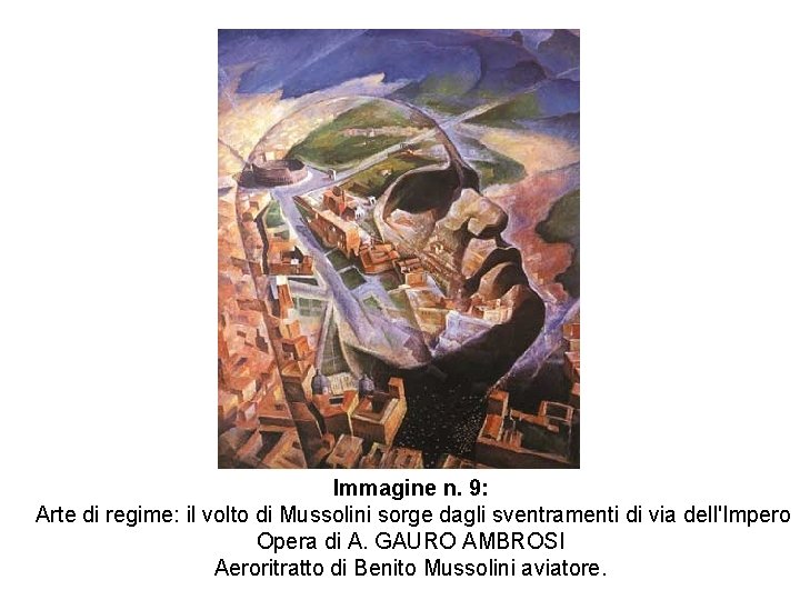 Immagine n. 9: Arte di regime: il volto di Mussolini sorge dagli sventramenti di