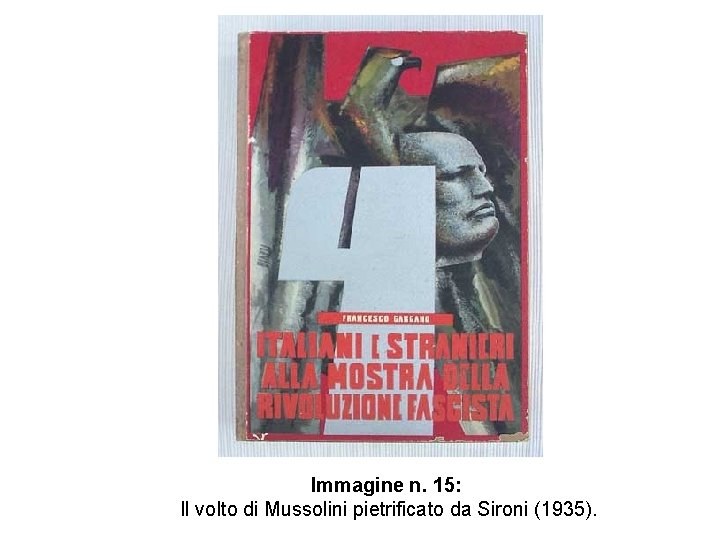 Immagine n. 15: Il volto di Mussolini pietrificato da Sironi (1935). 