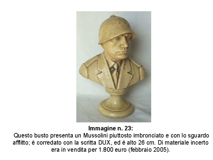 Immagine n. 23: Questo busto presenta un Mussolini piuttosto imbronciato e con lo sguardo