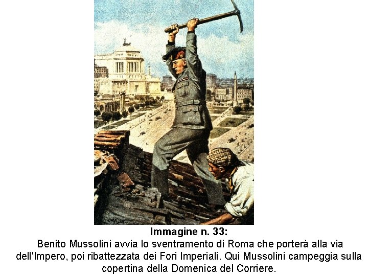 Immagine n. 33: Benito Mussolini avvia lo sventramento di Roma che porterà alla via