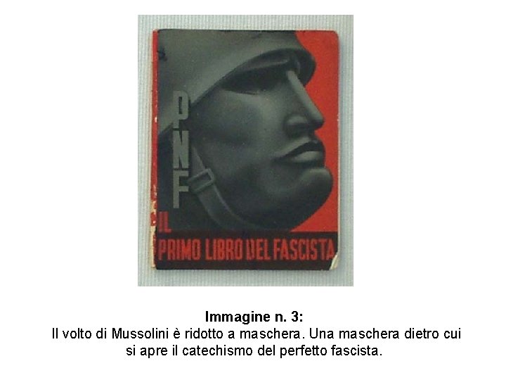 Immagine n. 3: Il volto di Mussolini è ridotto a maschera. Una maschera dietro