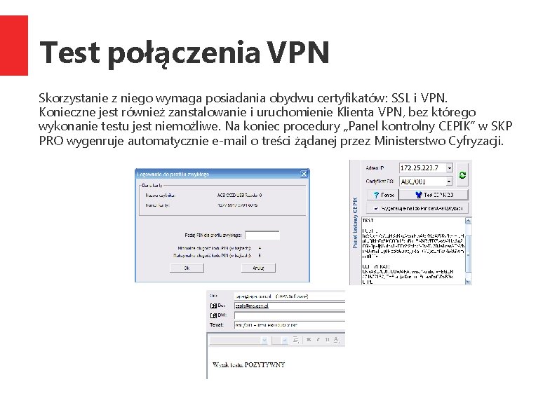 Test połączenia VPN Skorzystanie z niego wymaga posiadania obydwu certyfikatów: SSL i VPN. Konieczne