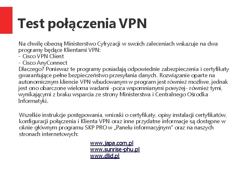 Test połączenia VPN Na chwilę obecną Ministerstwo Cyfryzacji w swoich zaleceniach wskazuje na dwa