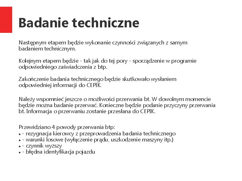 Badanie techniczne Następnym etapem będzie wykonanie czynności związanych z samym badaniem technicznym. Kolejnym etapem