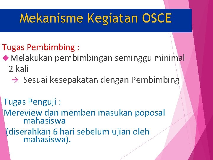 Mekanisme Kegiatan OSCE Tugas Pembimbing : Melakukan pembimbingan seminggu minimal 2 kali Sesuai kesepakatan