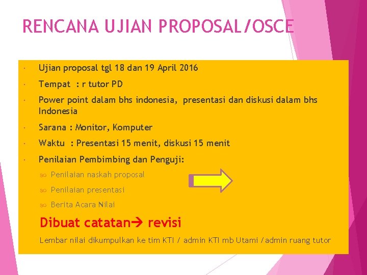 RENCANA UJIAN PROPOSAL/OSCE Ujian proposal tgl 18 dan 19 April 2016 Tempat : r