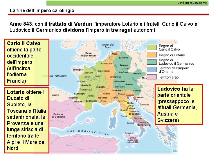 L’età del feudalesimo La fine dell’impero carolingio Anno 843: con il trattato di Verdun
